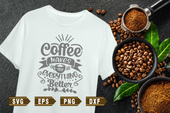 Coffee Makes Everything Better Graphics for Crafts
