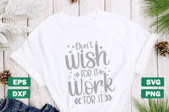 Dont Wish for It Work for It SVG: Graphics for Crafts & Branding