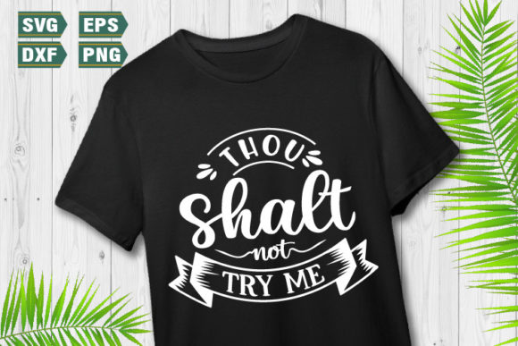 Funny Quotes SVG: Thou Shalt Not Try Me — Graphics for Crafts & Content