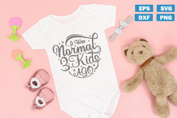 I Was Normal 3 Kids Ago Baby SVG: Graphics for Crafts & Branding