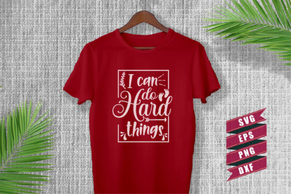 Motivational Quotes SVG I Can Do Hard: Graphics for Crafts